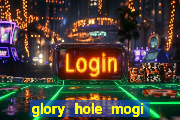 glory hole mogi das cruzes